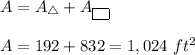 A=A_\triangle+A_{\boxed{\ }}\\\\A=192+832=1,024\ ft^2