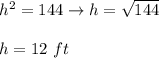 h^2=144\to h=\sqrt{144}\\\\h=12\ ft