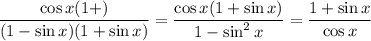 \dfrac{\cos x(1+\sinx)}{(1-\sin x)(1+\sin x)}=\dfrac{\cos x(1+\sin x)}{1-\sin^2x}=\dfrac{1+\sin x}{\cos x}