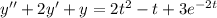 y''+2y'+y=2t^2-t+3e^{-2t}