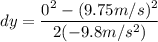 dy = \dfrac{0^{2}-(9.75m/s)^{2}}{2(-9.8m/s^{2})}