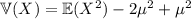 \mathbb V(X)=\mathbb E(X^2)-2\mu^2+\mu^2
