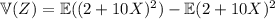 \mathbb V(Z)=\mathbb E((2+10X)^2)-\mathbb E(2+10X)^2