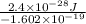 \frac{2.4 \times 10^{-28} J}{-1.602 \times 10^{-19}}