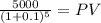 \frac{5000}{(1 + 0.1)^{5} } = PV