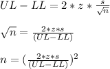 UL-LL=2*z*\frac{s}{\sqrt{n} }\\\\\sqrt{n}=\frac{2*z*s}{(UL-LL)}\\ \\n=(\frac{2*z*s}{(UL-LL)})^{2}