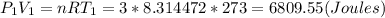 P_{1} V_{1}=nRT_{1}=3*8.314472*273=6809.55(Joules)