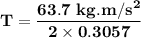 \mathbf{T = \dfrac{63.7 \ kg.m/s^2 }{2 \times 0.3057}}