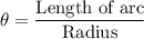 \theta=\dfrac{\text{Length of arc}}{\text{Radius}}