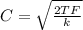 C = \sqrt{\frac{2TF}{k}}