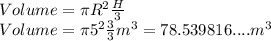Volume= \pi R^2 \frac{H}{3} \\Volume = \pi 5^2 \frac{3}{3} m^3 = 78.539816....  m^3