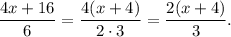 \dfrac{4x+16}{6}=\dfrac{4(x+4)}{2\cdot 3}=\dfrac{2(x+4)}{3}.
