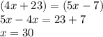 (4x+23)=(5x-7)\\5x-4x=23+7\\x=30