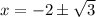 x=-2\pm \sqrt{3}