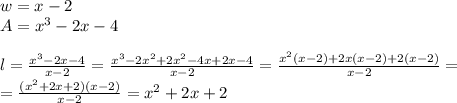 w=x-2 \\&#10;A=x^3-2x-4 \\ \\&#10;l=\frac{x^3-2x-4}{x-2}=\frac{x^3-2x^2+2x^2-4x+2x-4}{x-2}=\frac{x^2(x-2)+2x(x-2)+2(x-2)}{x-2}= \\&#10;=\frac{(x^2+2x+2)(x-2)}{x-2}=x^2+2x+2