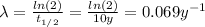 \lambda = \frac{ln(2)}{t_{1/2}} = \frac{ln(2)}{10 y} = 0.069 y^{-1}
