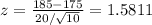 z=\frac{185-175}{20/\sqrt {10}}=1.5811