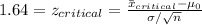 1.64=z_{critical}=\frac{\bar x_{critical}-\mu_0}{\sigma/\sqrt{n}}
