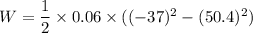 W=\dfrac{1}{2}\times 0.06\times ((-37)^2-(50.4)^2)