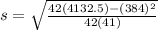 s=\sqrt{\frac{42(4132.5)-(384)^2}{42(41)}}