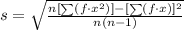 s=\sqrt{\frac{n[\sum(f\cdot x^2)]-[\sum(f\cdot x)]^2}{n(n-1)}}