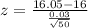 z=\frac{16.05-16}{\frac{0.03}{\sqrt{50}}}