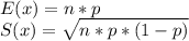 E(x) =n*p\\S(x) =\sqrt{n*p*(1-p)}