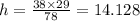 h=\frac{38\times29}{78}=14.128