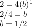 2 = 4 (b)^1&#10;\\&#10;2/4 = b&#10;\\&#10;b = 1/2