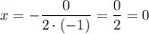 x=-\dfrac{0}{2 \cdot (-1)}=\dfrac{0}{2}=0