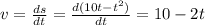 v=\frac{ds}{dt}=\frac{d(10t-t^2)}{dt}=10-2t