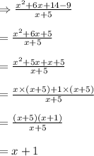 \Rightarrow \frac{x^2+6 x+14-9}{x+5}\\\\=\frac{x^2+6 x+5}{x+5}\\\\=\frac{x^2+5 x+x+5}{x+5}\\\\=\frac{x \times (x+5)+1 \times (x+5)}{x+5}\\\\=\frac{(x+5)(x+1)}{x+5}\\\\=x+1