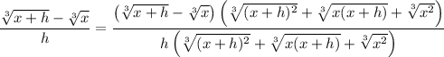\dfrac{\sqrt[3]{x+h}-\sqrt[3]{x}}{h} = \dfrac{\left(\sqrt[3]{x+h}-\sqrt[3]{x}\right)\left(\sqrt[3]{(x+h)^2}+\sqrt[3]{x(x+h)}+\sqrt[3]{x^2}\right)}{h\left(\sqrt[3]{(x+h)^2}+\sqrt[3]{x(x+h)}+\sqrt[3]{x^2}\right)}