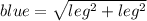 blue =  \sqrt{leg^2 + leg^2}