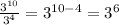 \frac{3^{10}}{3^{4}}=3^{10-4}=3^6
