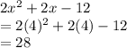 2x^2+2x-12\\=2(4)^2+2(4)-12\\=28