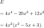 E\\\\=4x^4-20x^3+12x^2\\\\=4x^2(x^2-5x+3).