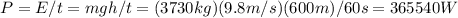 P=E/t=mgh/t=(3730kg)(9.8m/s)(600m)/60s=365540W