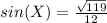 sin(X)=\frac{\sqrt{119} }{12}