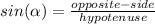 sin(\alpha)=\frac{opposite-side}{hypotenuse}