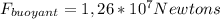 F_{buoyant}= 1,26*10^7Newtons