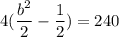 \displaystyle 4(\frac{b^2}{2} - \frac{1}{2}) = 240