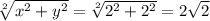\sqrt[2]{x^{2}+ y^2} =\sqrt[2]{2^{2}+ 2^2}=2\sqrt{2}
