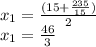 x_{1}=\frac{(15+\frac{235}{15})}{2}\\x_{1}=\frac{46}{3}