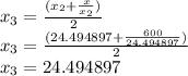 x_{3}=\frac{(x_{2}+\frac{x}{x_{2}})}{2}\\x_{3}=\frac{(24.494897+\frac{600}{24.494897})}{2}\\x_{3}=24.494897\\