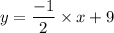 y=\dfrac{-1}{2}\times x+9