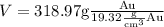 V=318.97 \mathrm{g} \frac{\mathrm{Au}}{19.32 \frac{\mathrm{g}}{\mathrm{cm}^{3}} \mathrm{Au}}