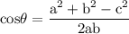 \rm cos \theta = \dfrac{a^2+b^2-c^2}{2ab}