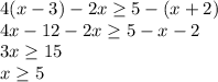 4(x - 3) - 2x \geq5 - (x + 2)\\&#10;4x-12-2x\geq5-x-2\\&#10;3x\geq15\\&#10;x\geq5&#10;