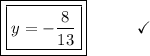 \boxed{\boxed{y = - \dfrac{8}{13} }}\end{array}}\qquad\quad\checkmark